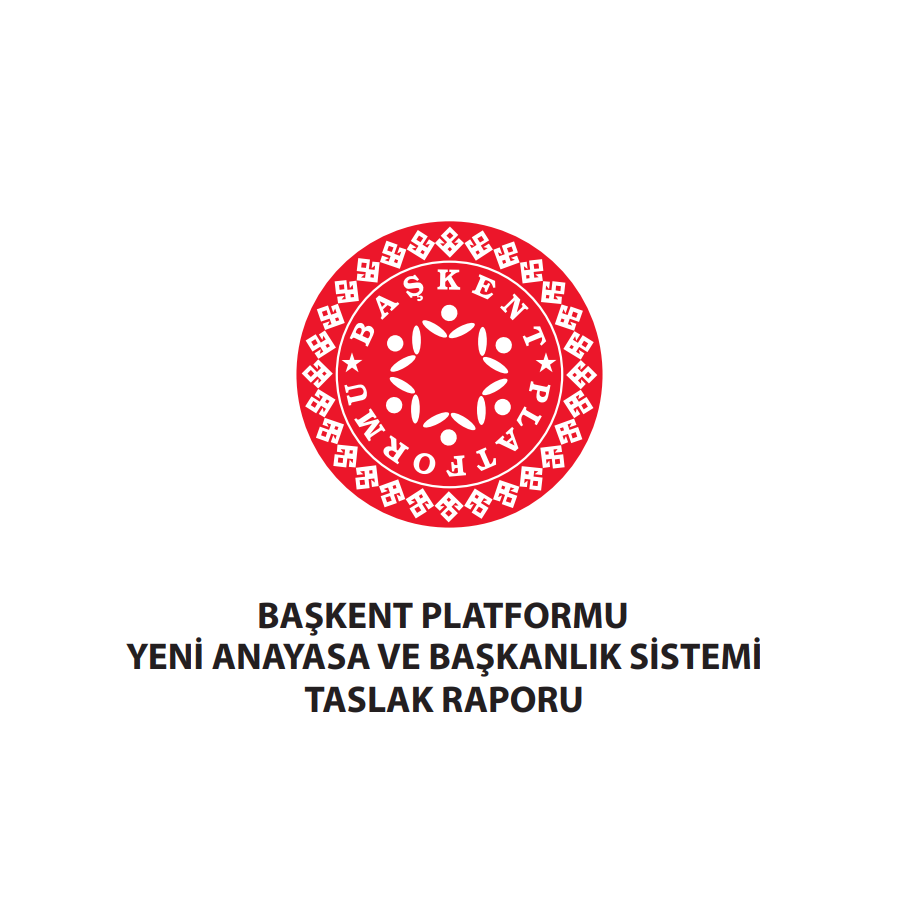 BAŞKENT PLATFORMU </br> YENİ ANAYASA VE </br> BAŞKANLIK SİSTEMİ </br>TASLAK RAPORU